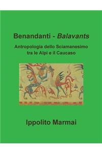 Benandanti - Balavants Antropologia Dello Sciamanesimo Tra Le Alpi e Il Caucaso