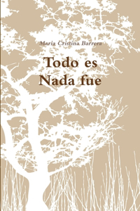Todo Es Nada Fue