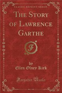 The Story of Lawrence Garthe (Classic Reprint)