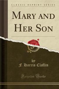 Mary and Her Son (Classic Reprint)