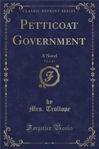 Petticoat Government, Vol. 3 of 3