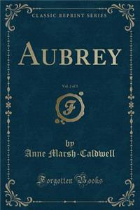 Aubrey, Vol. 2 of 3 (Classic Reprint)