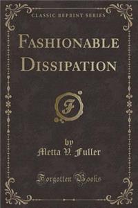 Fashionable Dissipation (Classic Reprint)