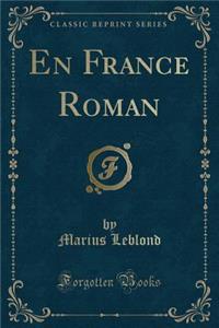 En France Roman (Classic Reprint)