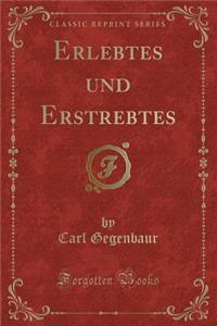 Erlebtes Und Erstrebtes (Classic Reprint)