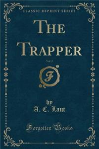 The Trapper, Vol. 2 (Classic Reprint)