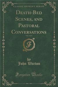 Death-Bed Scenes, and Pastoral Conversations, Vol. 3 of 3 (Classic Reprint)