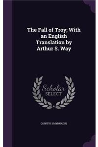 The Fall of Troy; With an English Translation by Arthur S. Way