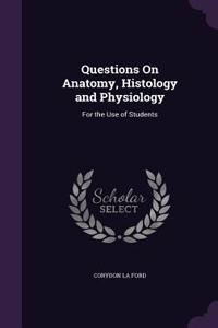 Questions on Anatomy, Histology and Physiology