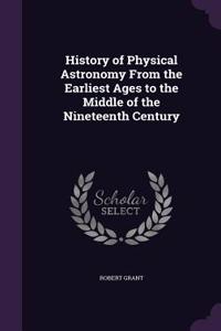 History of Physical Astronomy From the Earliest Ages to the Middle of the Nineteenth Century