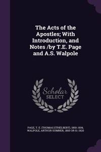 The Acts of the Apostles; With Introduction, and Notes /By T.E. Page and A.S. Walpole