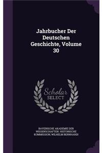 Jahrbucher Der Deutschen Geschichte, Volume 30