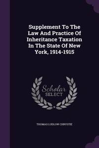 Supplement To The Law And Practice Of Inheritance Taxation In The State Of New York, 1914-1915