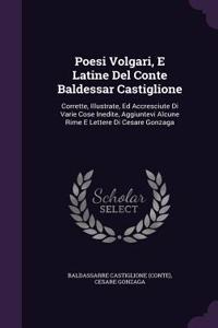 Poesi Volgari, E Latine Del Conte Baldessar Castiglione