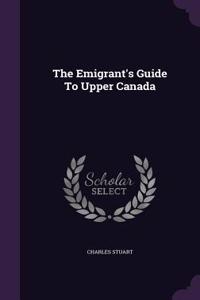 Emigrant's Guide To Upper Canada