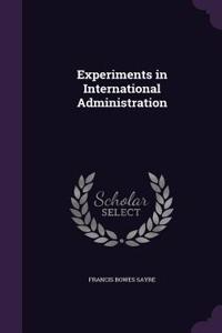 Experiments in International Administration