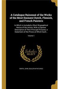 A Catalogue Raisonné of the Works of the Most Eminent Dutch, Flemish, and French Painters
