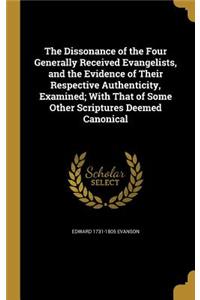 The Dissonance of the Four Generally Received Evangelists, and the Evidence of Their Respective Authenticity, Examined; With That of Some Other Scriptures Deemed Canonical
