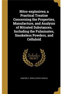 Nitro-explosives; a Practical Treatise Concerning the Properties, Manufacture, and Analysis of Nitrated Substances, Including the Fulminates, Smokeless Powders, and Celluloid