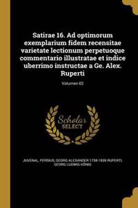 Satirae 16. Ad Optimorum Exemplarium Fidem Recensitae Varietate Lectionum Perpetuoque Commentario Illustratae Et Indice Uberrimo Instructae a GE. Alex. Ruperti; Volumen 02