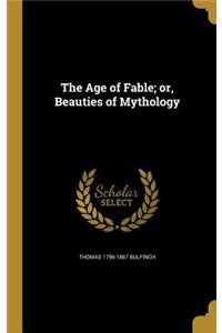 The Age of Fable; Or, Beauties of Mythology