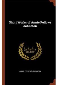 Short Works of Annie Fellows Johnston