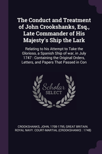 The Conduct and Treatment of John Crookshanks, Esq., Late Commander of His Majesty's Ship the Lark