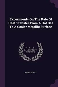 Experiments On The Rate Of Heat Transfer From A Hot Gas To A Cooler Metallic Surface