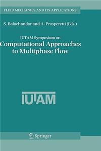 Iutam Symposium on Computational Approaches to Multiphase Flow
