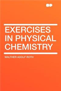 Exercises in Physical Chemistry