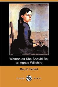 Woman as She Should Be; Or, Agnes Wiltshire (Dodo Press)