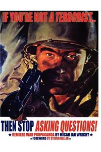 If You're Not a Terrorist... Then Stop Asking Questions