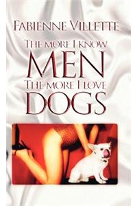More I Know Men, the More I Love Dogs