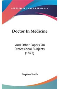 Doctor in Medicine: And Other Papers on Professional Subjects (1872)