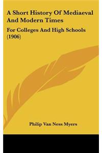 A Short History Of Mediaeval And Modern Times
