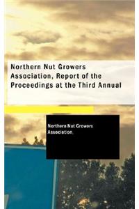 Northern Nut Growers Association, Report of the Proceedings at the Third Annual