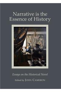 Narrative Is the Essence of History: Essays on the Historical Novel