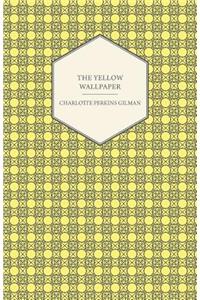 Yellow Wallpaper;Including the Article 'Why I Wrote The Yellow Wallpaper'