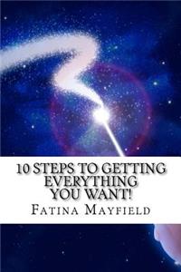 10 Steps To Getting Everything You Want!