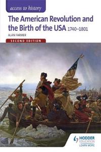 The Access to History: The American Revolution and the Birth of the USA 1740-1801