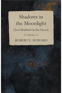 Shadows in the Moonlight (Iron Shadows in the Moon)