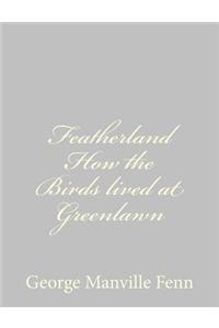 Featherland How the Birds lived at Greenlawn