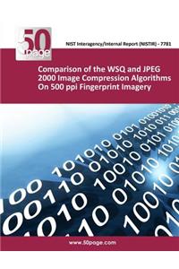Comparison of the WSQ and JPEG 2000 Image Compression Algorithms On 500 ppi Fingerprint Imagery