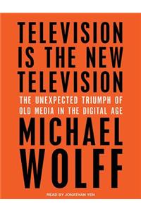 Television Is the New Television: The Unexpected Triumph of Old Media in the Digital Age