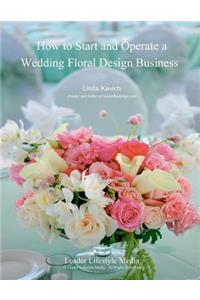 How to Start and Operate a Wedding Floral Design Business