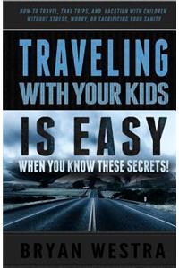 Traveling With Children is Easy When You Know These Secrets