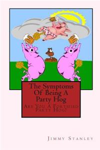 The Symptoms Of Being A Party Hog