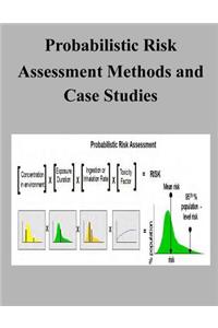 Probabilistic Risk Assessment Methods and Case Studies