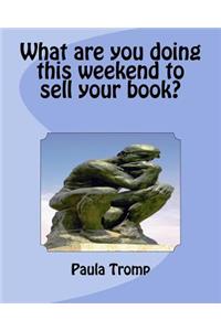 What are you doing this weekend to sell your book?