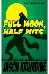 Full Moon, Half Wits (Alex Cheradon #2.4)